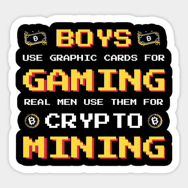 Boys use Graphic Cards for Gaming Real Men us them for Crypto Mining Sticker by Popculture Tee Collection